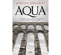 Aqua Una apasionante novela sobre la construcción de un monumento extraordinario - Aurelio González - Grijalbo - ebook (ePub) - Livre