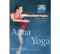 Aqua yoga: Harmonizing Exercises in Water for Pregnancy, Birth and Beyond Francoise Barbira Freedman (Auteur)