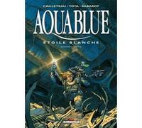 Aquablue T06 - Étoile blanche, première partie Thierry Cailleteau (Auteur), Ciro Tota (Dessinateur), Isabelle Rabarot (Coloriste)