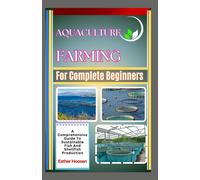 Aquaculture Farming For Complete Beginners: A Comprehensive Guide To Sustainable Fish And Shellfish Production