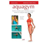 Aquagym: Rutinas acuáticas para revitalizar cuerpo y mente en cualquier etapa de la vida