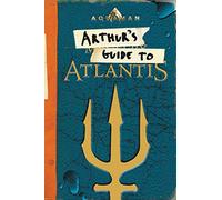 Aquaman: Arthur's Guide to Atlantis