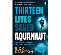 Aquanaut: A Life Beneath The Surface - The Inside Story of the Thai Cave Rescue