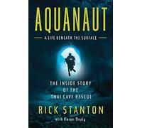 Aquanaut: A Life Beneath the Surface: the Inside Story of the Thai Cave Rescue