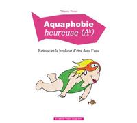 Aquaphobie heureuse: Retrouvez le bonheur d’être dans l’eau