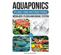 Aquaponic Plans and Instructions: Media-Bed (Flood-and-Drain) Systems