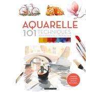 Aquarelle 101 techniques pour apprendre et progresser