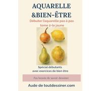 Aquarelle & bien-être: débuter l'aquarelle pas à pas tome 2- le jaune