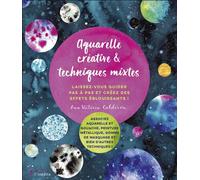 Aquarelle créative & techniques mixtes Laissez-vous guider pas à pas et créez des effets éblouissants ! - Ana Victoria Calderon - Leduc Creatif L'inedite - broché - Guide