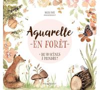 Aquarelle en forêt: Plus de 50 scènes de forêt à peindre