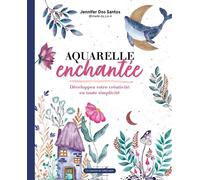 Aquarelle enchantée Développez votre créativité en toute simplicité - Jennifer Dos Santos - Un Dimanche Apres-Midi - relié - Guide