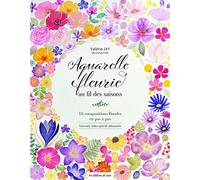 Aquarelle fleurie au fil des saisons: 16 compositions florales en pas à pas