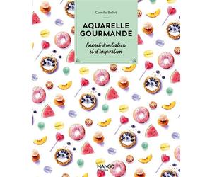 Aquarelle gourmande Carnet d'initiation et d'inspiration - Camille Bellet - Mango - broché - Guide