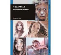 Aquarelle : histoire de regards OLIVIER BARTOLI (Auteur)