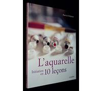 AQUARELLE - INITIATION EN 10 LECONS(L')