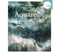 Aquarelle, l'eau révélée - Anne Baron - Mango - broché - Guide