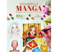 Aquarelle MANGA: 12 portraits à dessiner & à peindre