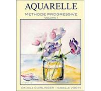 Aquarelle : Méthode progressive, volume 1