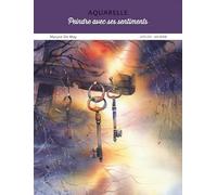 Aquarelle : Peindre avec ses sentiments