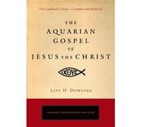 Aquarian Gospel of Jesus the Christ by Levi H. Dowling Levi H. Dowling (Auteur)