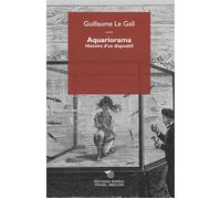 Aquariorama Histoire d’un dispositif - Guillaume Le Gall - Mimesis - broché - Essai
