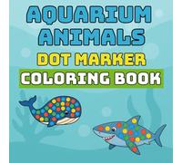 Aquarium Animals Dot Marker Coloring Book: Fun, Creative, and Educational Activity for Toddlers Ages 2-4 | 20 Bold and Easy Under the Sea Designs for Learning and Play