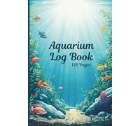 Aquarium Log Book | 6x9 Fish Tank Maintenance & Water Parameter Tracker | 120 Pages for Feeding, Cleaning, Testing & Tank Health Records