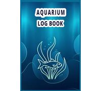 Aquarium Log Book: Aquarium maintenance notebook for recording tank details, fish behavior, and aquascaping ideas.