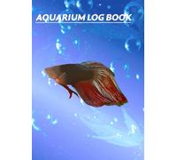 Aquarium Log Book: Keep Track of What Your Fish are Doing