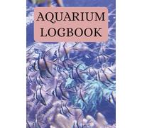 Aquarium logbook: Aquarium Log Book | Maintenance Notebook | 7 x 10 100 Pages