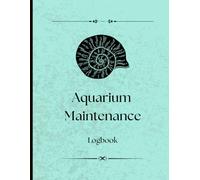 Aquarium Maintenance Logbook: A Fish Tank Logbook for Freshwater & Saltwater Aquarium Owners