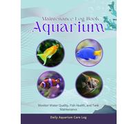 Aquarium Maintenance Logbook: Professional Aquarist Notebook, Fish Health Diary & Tank Maintenance Tracker