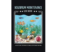 Aquarium Maintenance Notebook: Home saltwater Fish Tank Aquarium log book | Home Fish Tank maintenance notebook for water tests | Treatments | Cleaning | Water Changes and More