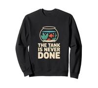 Aquarium The Tank is Never Done Sweatshirt