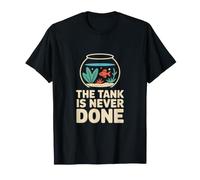 Aquarium The Tank is Never Done T-Shirt
