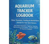Aquarium Tracker Logbook Water Parameter, Feeding & Maintenance Journal for Fish Tank Owners: Track Water Parameters, Feeding, Cleaning, Maintenance & ... - Simple Logbook for Aquarium Hobbyists