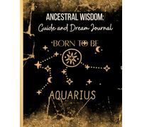 Aquarius Ancestral Wisdom : Guide and Dream Journal