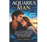 AQUARIUS MAN: How to get him back, Reconnect and Restore your Relationship