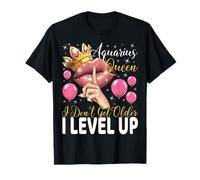 Aquarius Queen I Don't Get Older I level up Birthday Queen T-Shirt