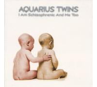 Aquarius Twins - I Am Schizophrenic And Me Too