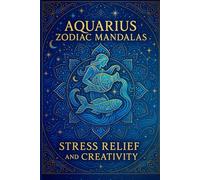 Aquarius Zodiac Mandalas: Astrology Coloring Book: Stress Relief and Creativity