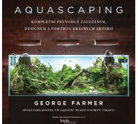 Aquascaping - The complete guide to setting up, designing and maintaining beautiful aquariums (Farmer George)