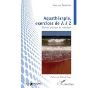 Aquathérapie, exercices de A à Z: Manuel pratique et théorique