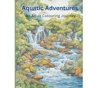 Aquatic Adventures: An Adult Colouring Journey: Illustrations for water lovers