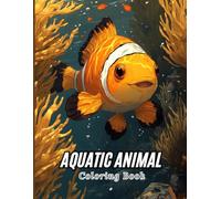 Aquatic Animal Coloring Book for Kids: Fun and Cute Ocean Creatures Including Dolphins, Turtles, Octopuses, Crabs and More. Perfect for Creative Learning and Underwater Adventures