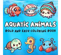 Aquatic Animals Bold-Easy Coloring Book: 50 Fun & Simple Ocean-Themed Designs for All Ages to Relax and Color! Color Your Way to the Coast - Easy Sea Creatures for Peaceful Moments!