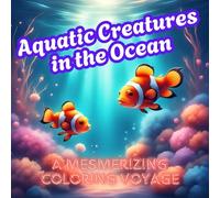 Aquatic Creatures in the Ocean: A Mesmerizing Coloring Voyage