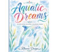 Aquatic Dreams: 40 Relaxing Reverse Coloring Pages Inspired by Tropical Fish, Ocean Life, Coral Reefs & Underwater Beauty