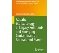 Aquatic Ecotoxicology of Legacy Pollutants and Emerging Contaminants in Animals and Plants
