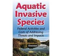 Aquatic Invasive Species: Federal Activities & Costs of Addressing Threats & Impacts (Marine Biology) - [Version Originale] Inconnu (Auteur)